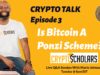 Crypto Talk Tuesdays Ep03 – Is Bitcoin A Ponzi Scheme?