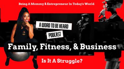 A Word To Be Heard Podcast Ep15 – Family, Fitness,